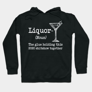 Liquor (noun.) The glue holding this 2020 shitshow together T-shirt Hoodie